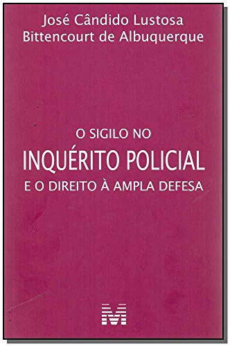 Ler O sigilo no inquérito policial e o direito à ampla defesa - 1 ed./2017, do autor José Candido Lustosa B. de Albuquerque